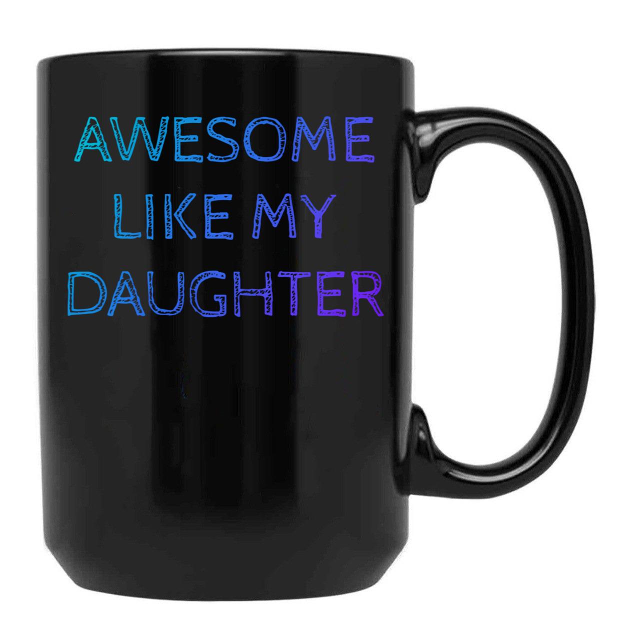 Awesome Like My Daughter For Father Grandpa Daddy Black Coffee Mug - Black
