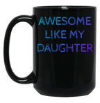 Awesome Like My Daughter For Father Grandpa Daddy Black Coffee Mug
