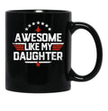 Awesome Like My Daughter Funny Dad Birthday Fathers Day Black Coffee Mug - Black