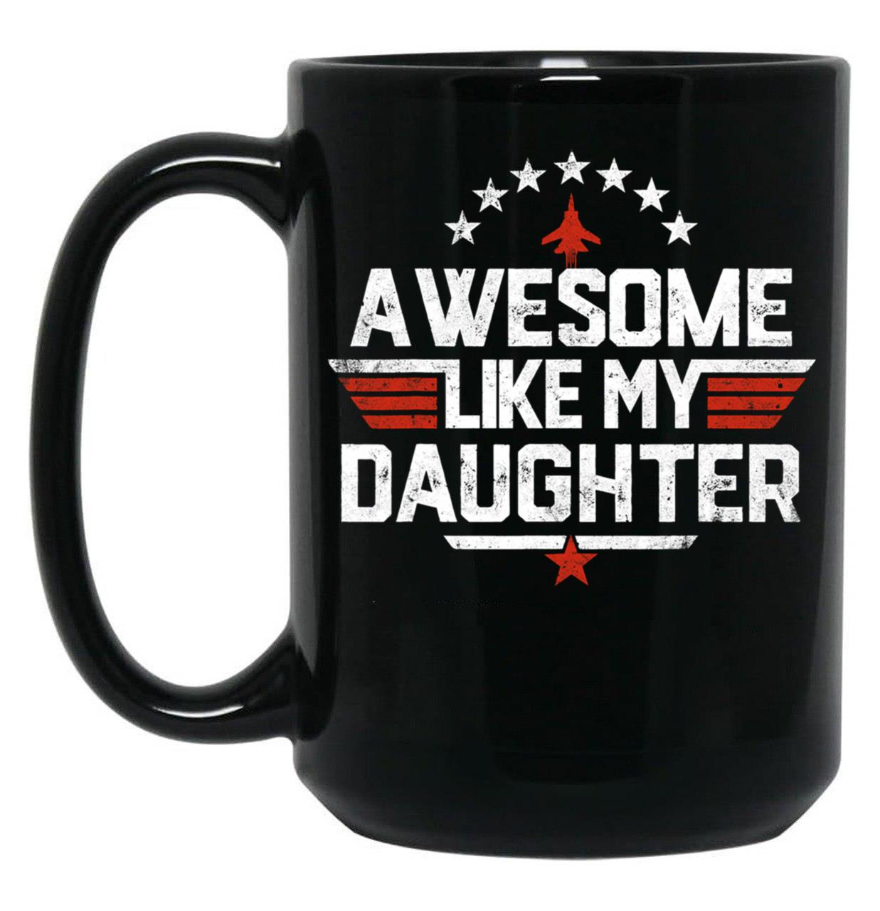 Awesome Like My Daughter Funny Dad Birthday Fathers Day Black Coffee Mug