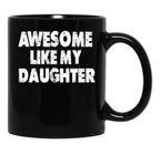 Awesome Like My Daughter Funny Dad Father'S Day Gifts For Dad Birthday Black Coffee Mug - Black