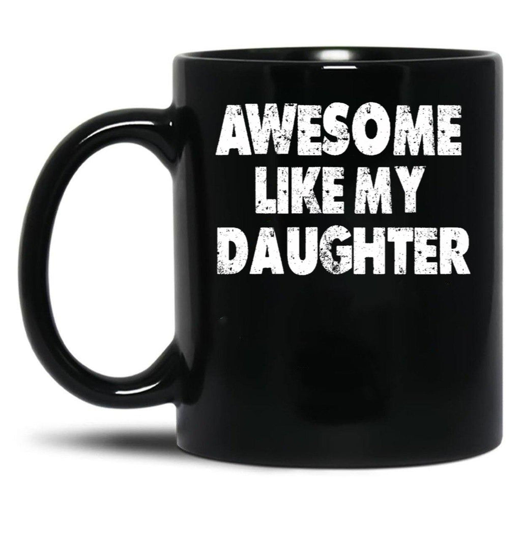 Awesome Like My Daughter Funny Dad Father'S Day Gifts For Dad Birthday Black Coffee Mug