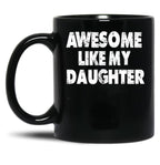 Awesome Like My Daughter Funny Dad Father'S Day Gifts For Dad Birthday Black Coffee Mug