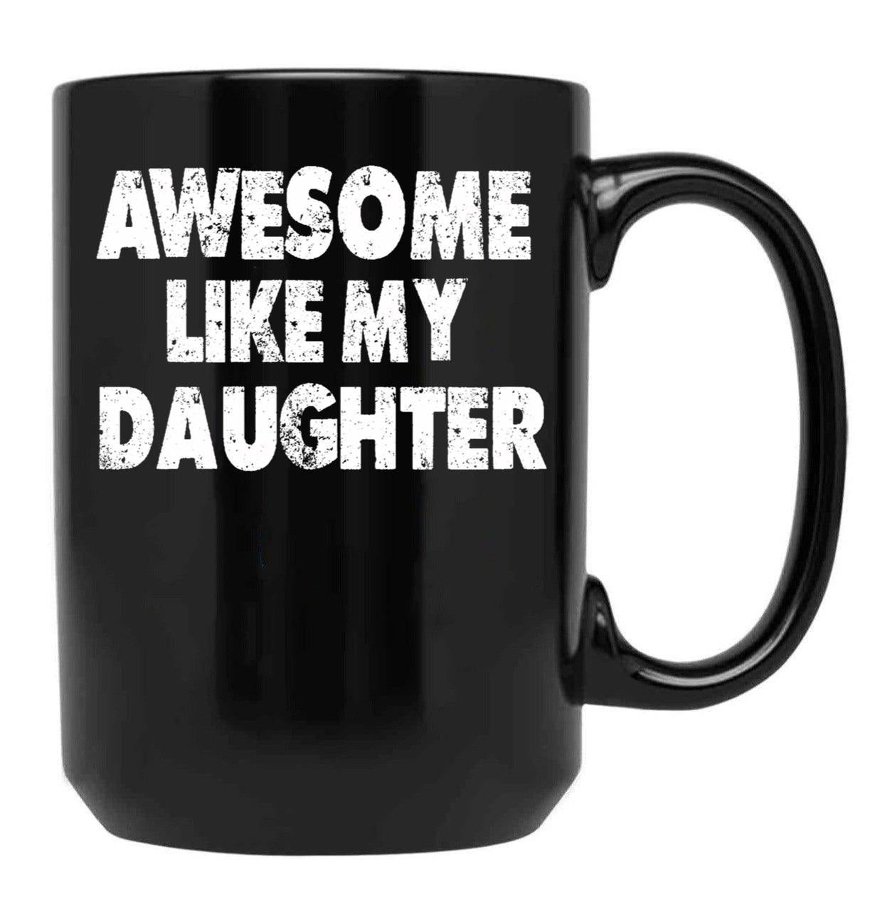 Awesome Like My Daughter Funny Dad Father'S Day Gifts For Dad Birthday Black Coffee Mug - Black