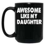 Awesome Like My Daughter Funny Dad Father'S Day Gifts For Dad Birthday Black Coffee Mug