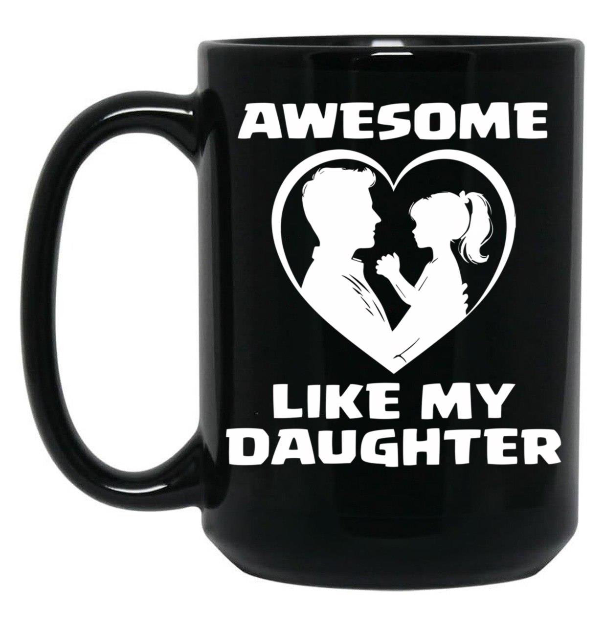 Awesome Like My Daughter Funny Dad Father'S Day Black Coffee Mug