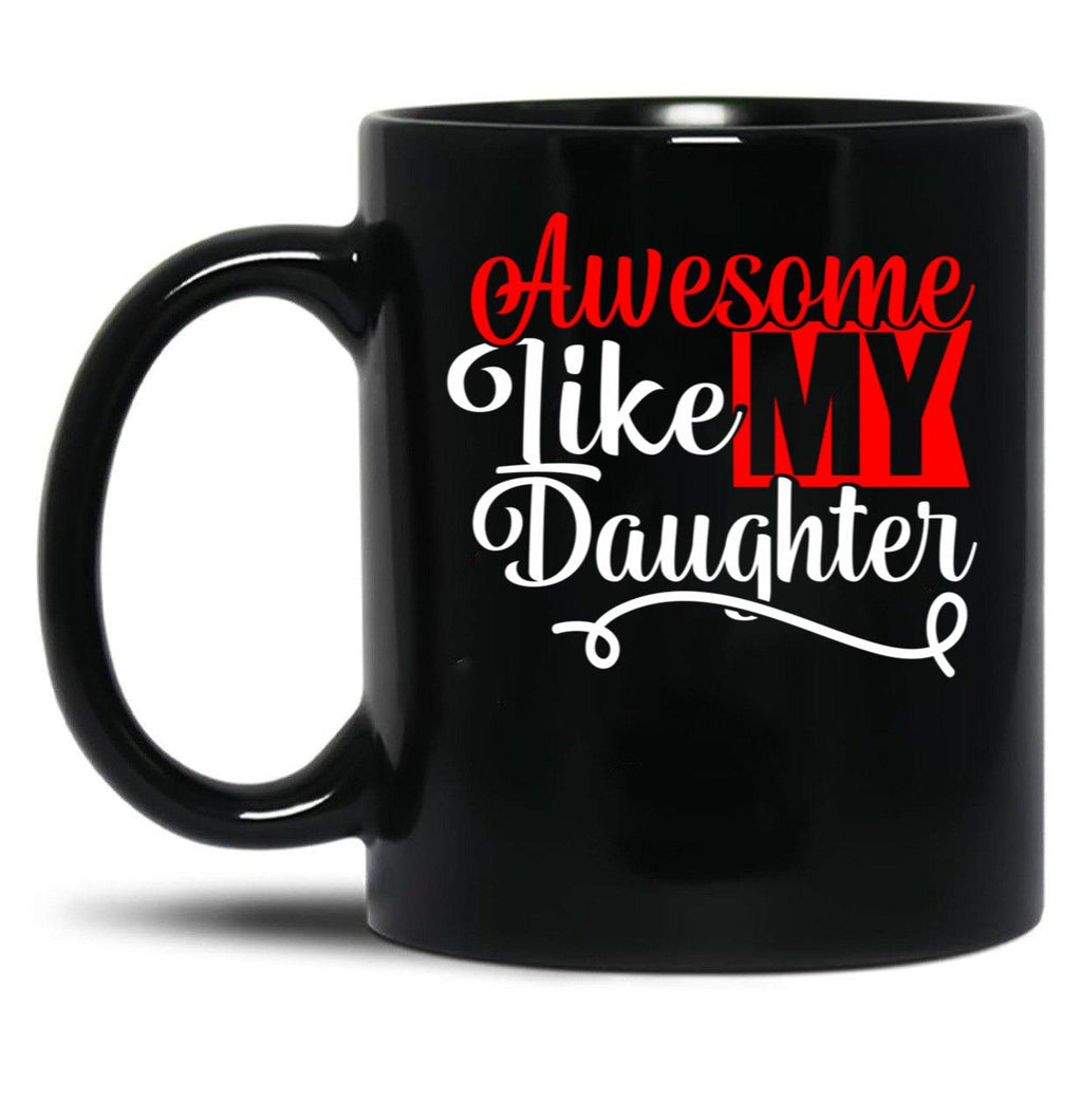 Awesome Like My Daughter Funny Dad Fathers Day (1) Black Coffee Mug