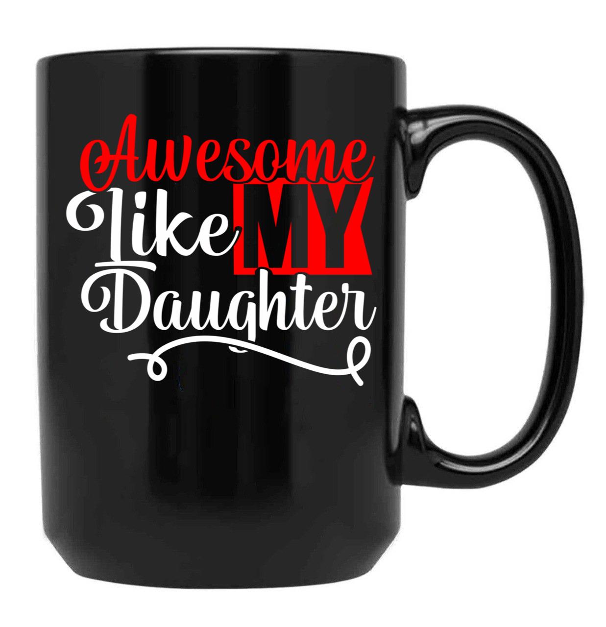 Awesome Like My Daughter Funny Dad Fathers Day (1) Black Coffee Mug - Black