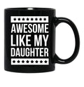 Awesome Like My Daughter Funny Dad Fathers Day Black Coffee Mug - Black