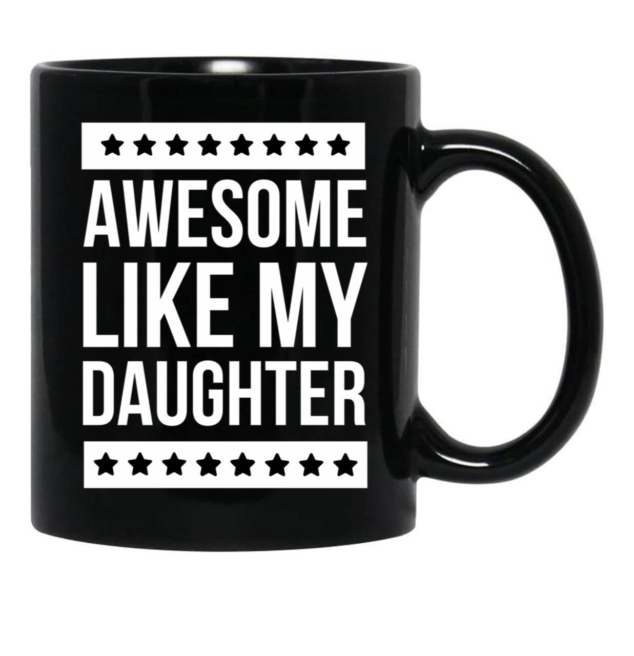 Awesome Like My Daughter Funny Dad Fathers Day Black Coffee Mug - Black