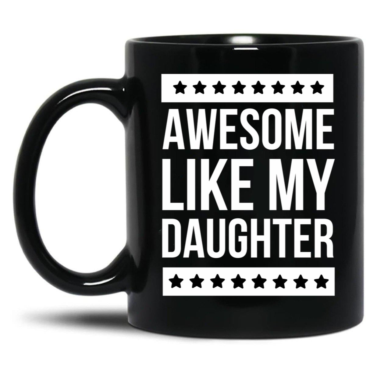 Awesome Like My Daughter Funny Dad Fathers Day Black Coffee Mug