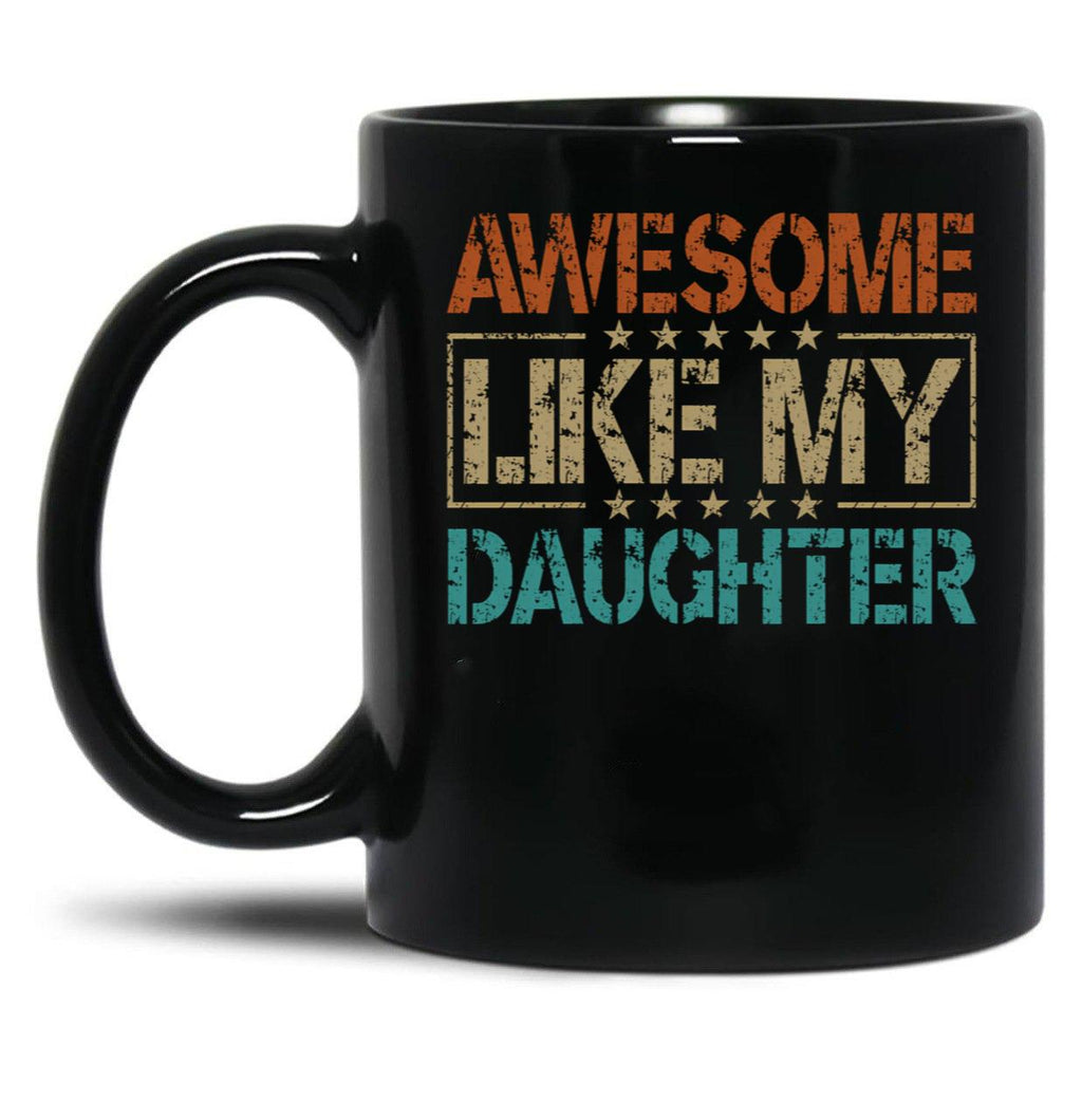 Awesome Like My Daughter Funny Dad Gifts For Fathers Day Black Coffee Mug