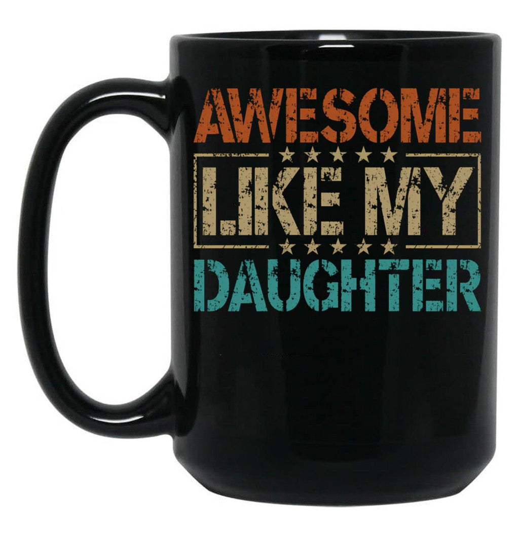 Awesome Like My Daughter Funny Dad Gifts For Fathers Day Black Coffee Mug