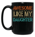 Awesome Like My Daughter Funny Dad Gifts For Fathers Day Black Coffee Mug