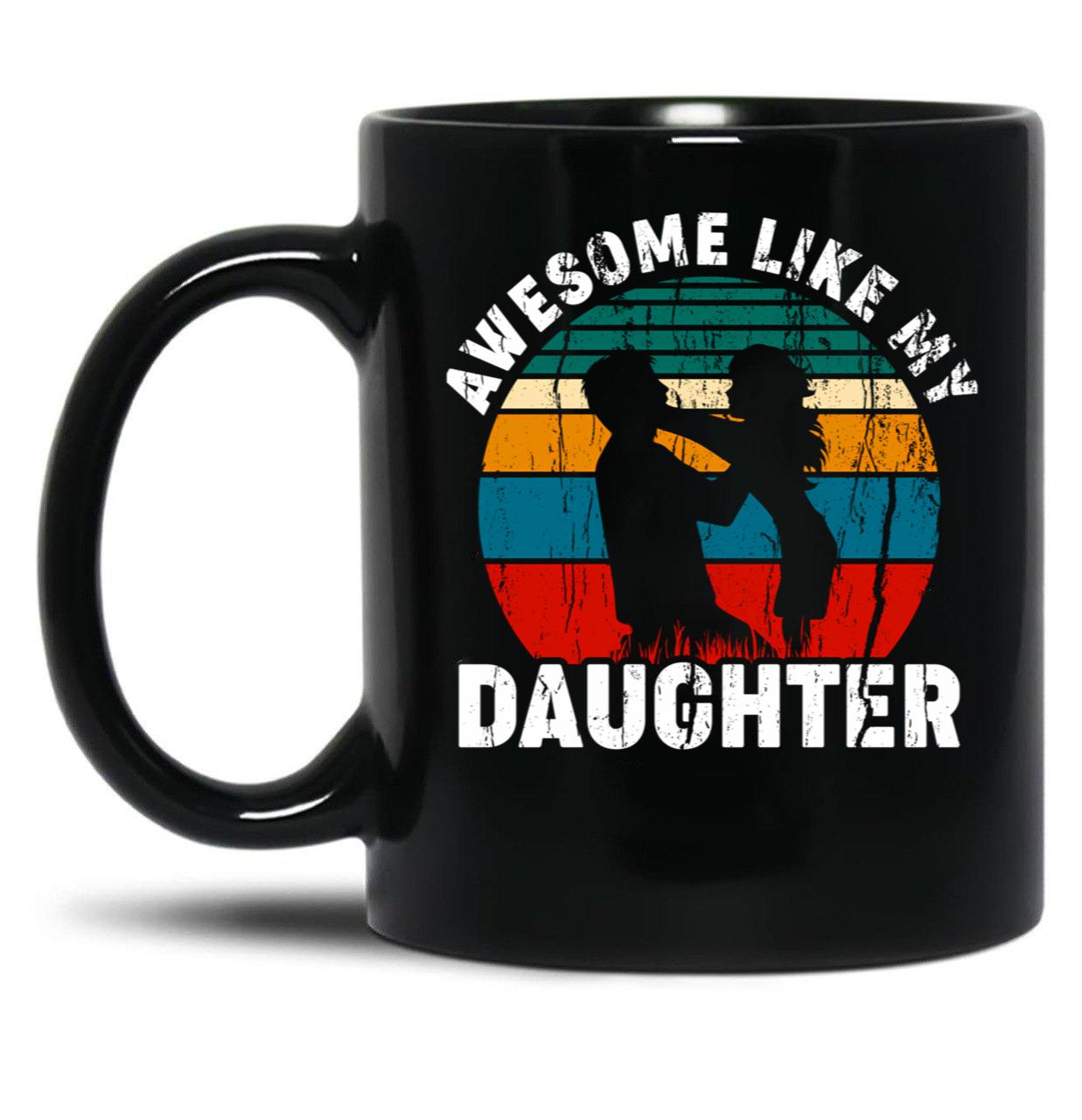 Awesome Like My Daughter Funny Dad Joke Black Coffee Mug