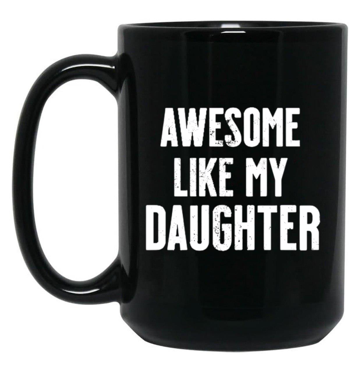 Awesome Like My Daughter Funny Dad Jokes Black Coffee Mug