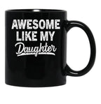 Awesome Like My Daughter Funny Dad Mom Present Father'S Day Black Coffee Mug - Black