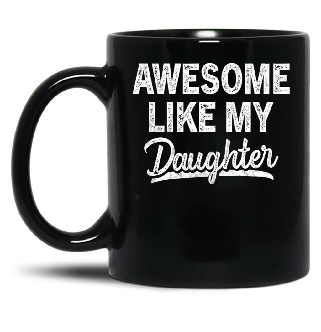 Awesome Like My Daughter Funny Dad Mom Present Father'S Day Black Coffee Mug