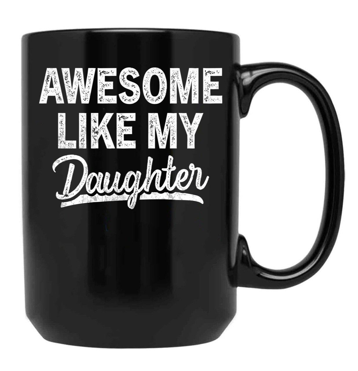 Awesome Like My Daughter Funny Dad Mom Present Father'S Day Black Coffee Mug - Black