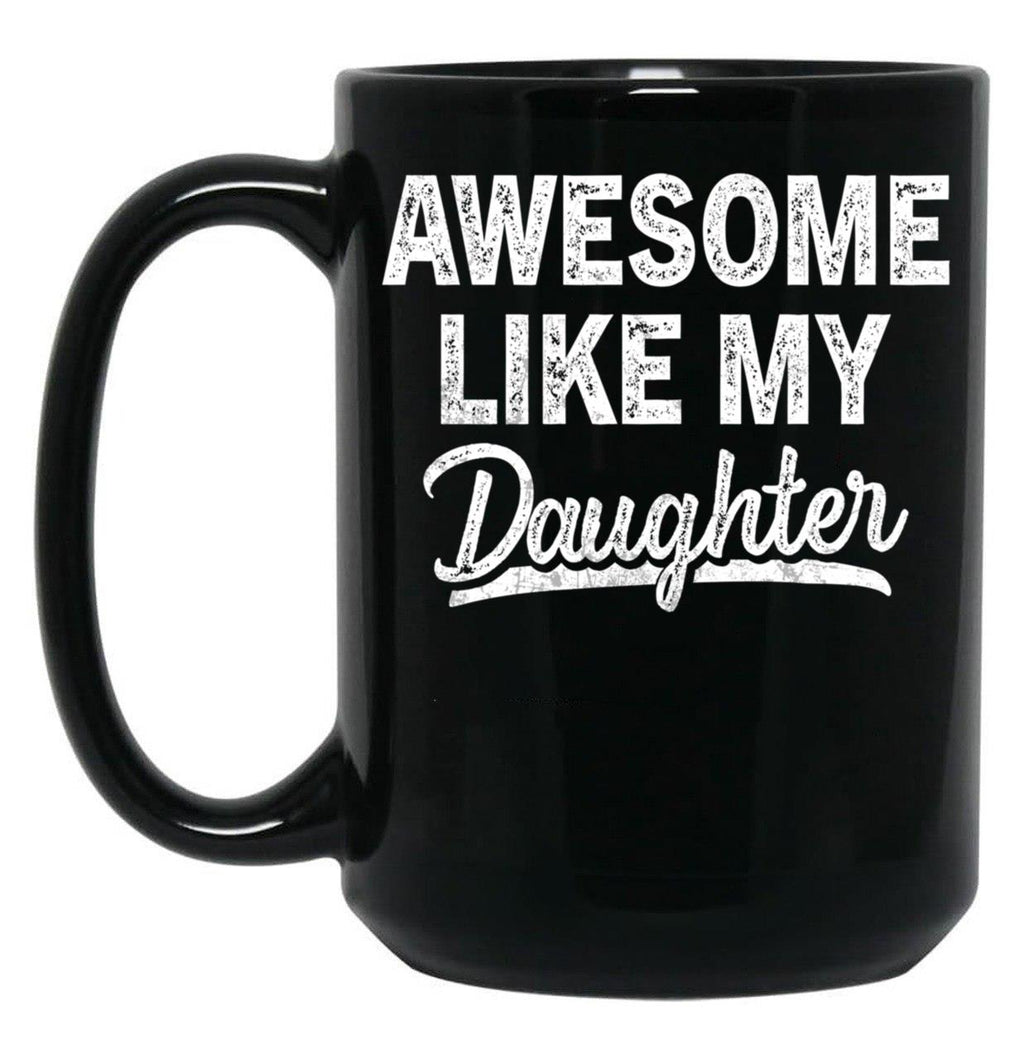 Awesome Like My Daughter Funny Dad Mom Present Father'S Day Black Coffee Mug