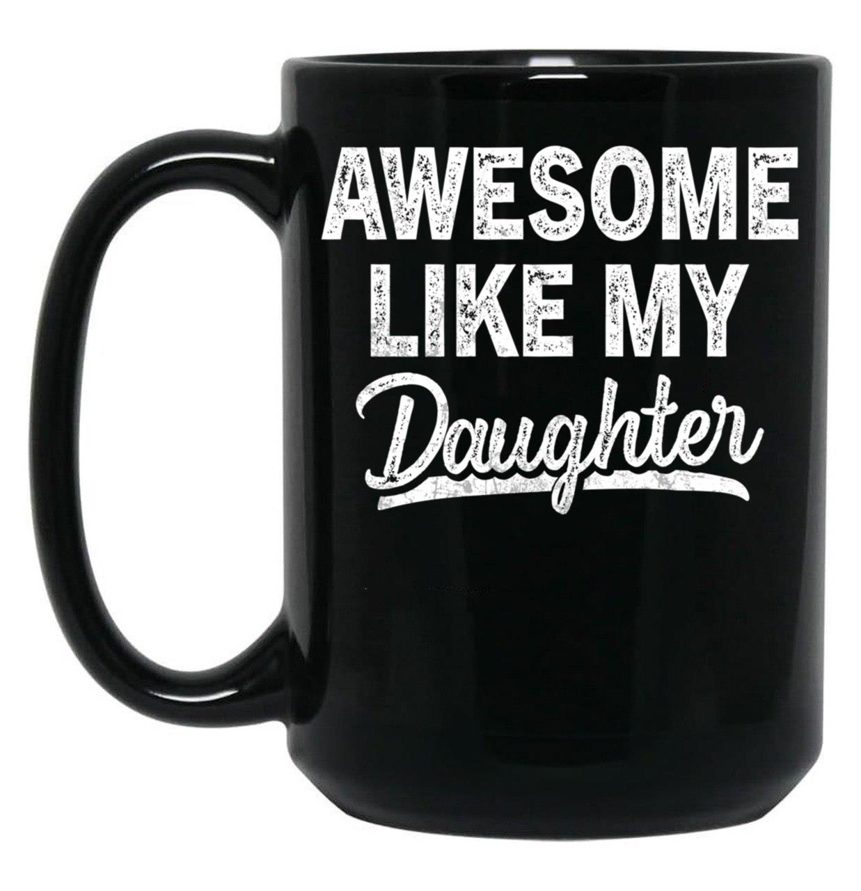 Awesome Like My Daughter Funny Dad Mom Present Father'S Day Black Coffee Mug