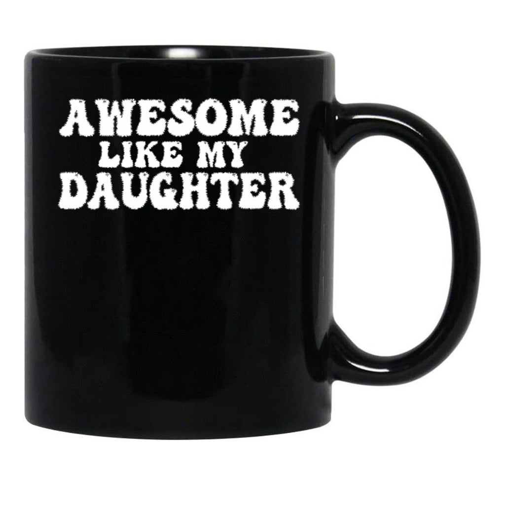 Awesome Like My Daughter Funny Dad Black Coffee Mug - Black