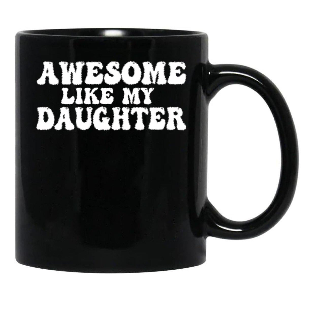 Awesome Like My Daughter Funny Dad Black Coffee Mug - Black