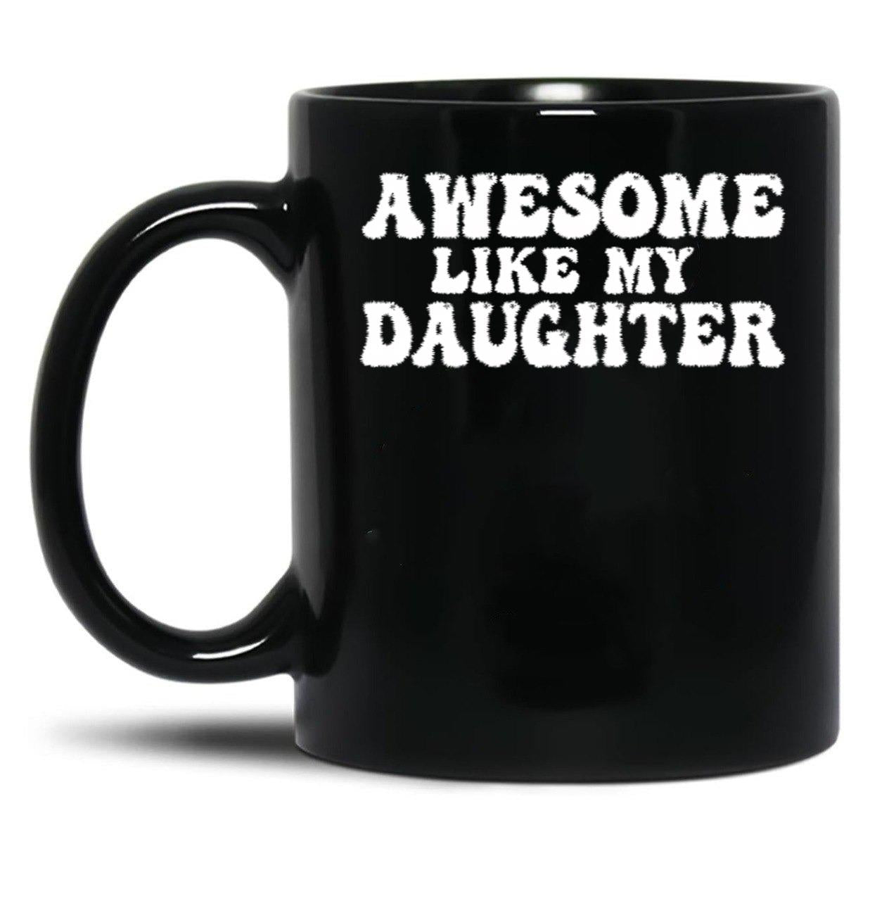 Awesome Like My Daughter Funny Dad Black Coffee Mug