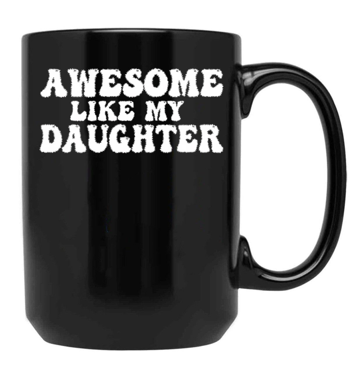 Awesome Like My Daughter Funny Dad Black Coffee Mug - Black