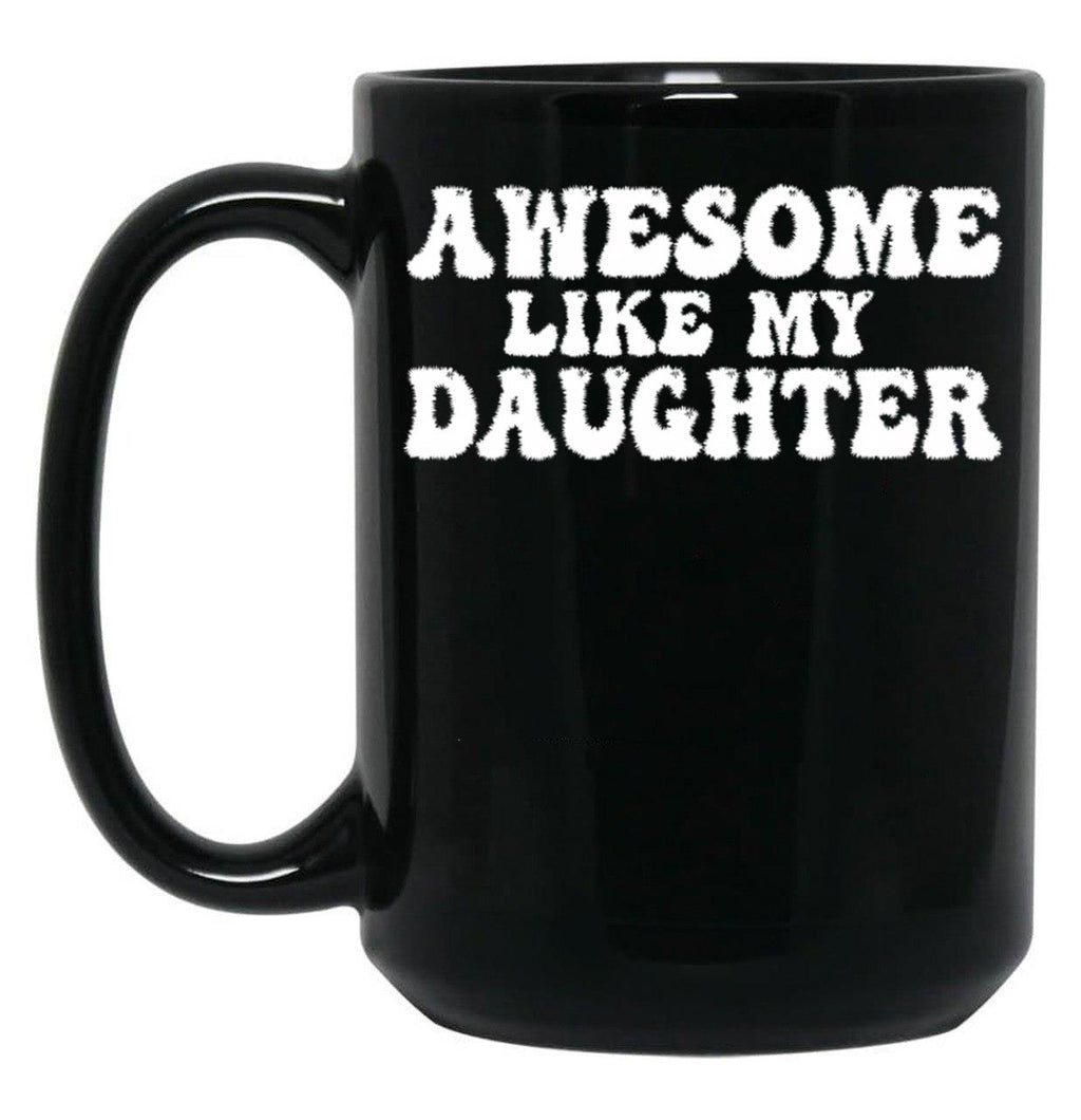Awesome Like My Daughter Funny Dad Black Coffee Mug