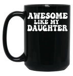 Awesome Like My Daughter Funny Dad Black Coffee Mug