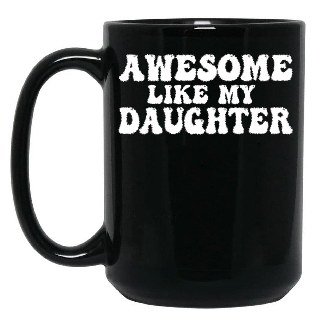 Awesome Like My Daughter Funny Dad Black Coffee Mug