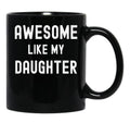 Awesome Like My Daughter Funny Family Humor Black Coffee Mug - Black