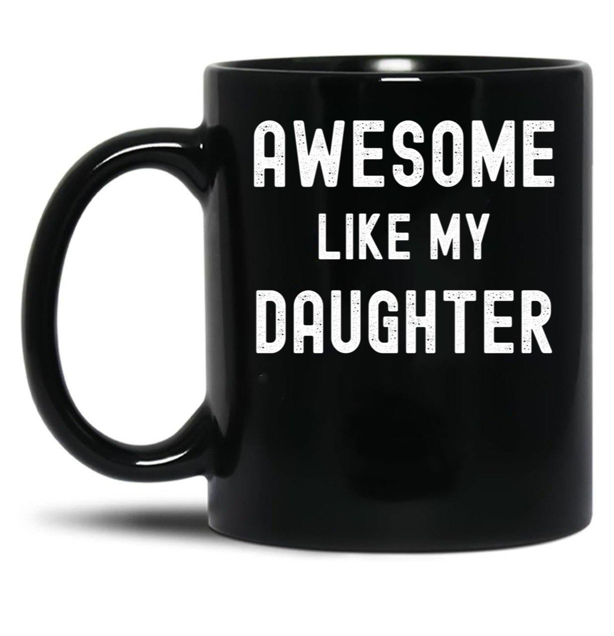 Awesome Like My Daughter Funny Family Humor Black Coffee Mug