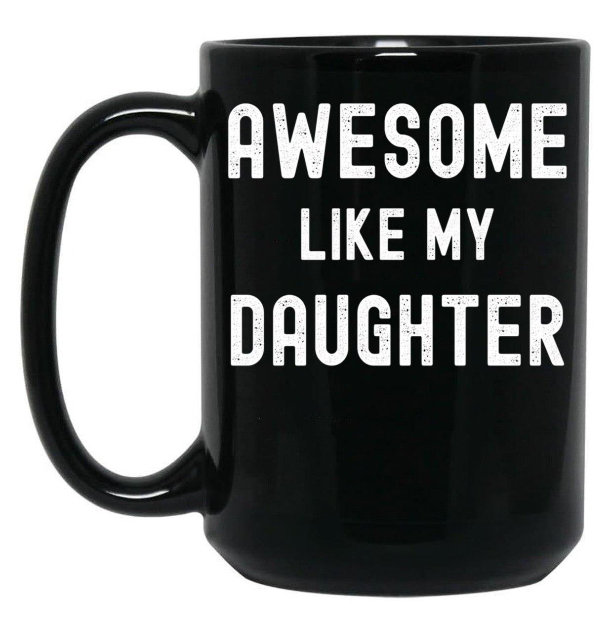 Awesome Like My Daughter Funny Family Humor Black Coffee Mug