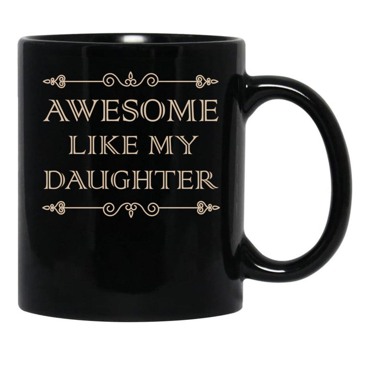Awesome Like My Daughter Funny Father Day Gift Dad Joke Mug (1) Black Coffee Mug - Black