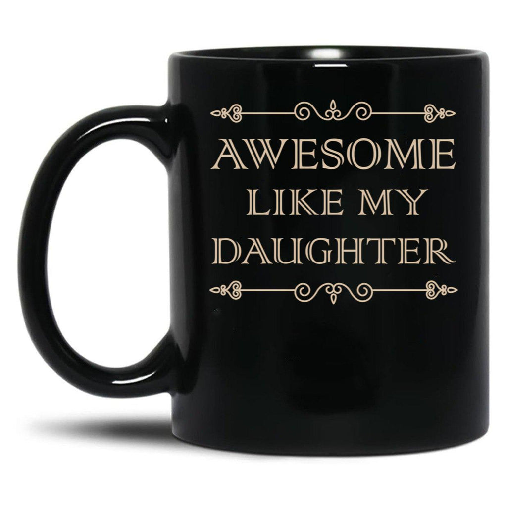 Awesome Like My Daughter Funny Father Day Gift Dad Joke Mug (1) Black Coffee Mug
