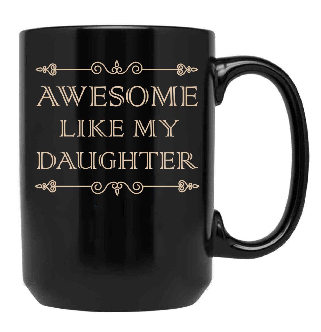 Awesome Like My Daughter Funny Father Day Gift Dad Joke Mug (1) Black Coffee Mug - Black