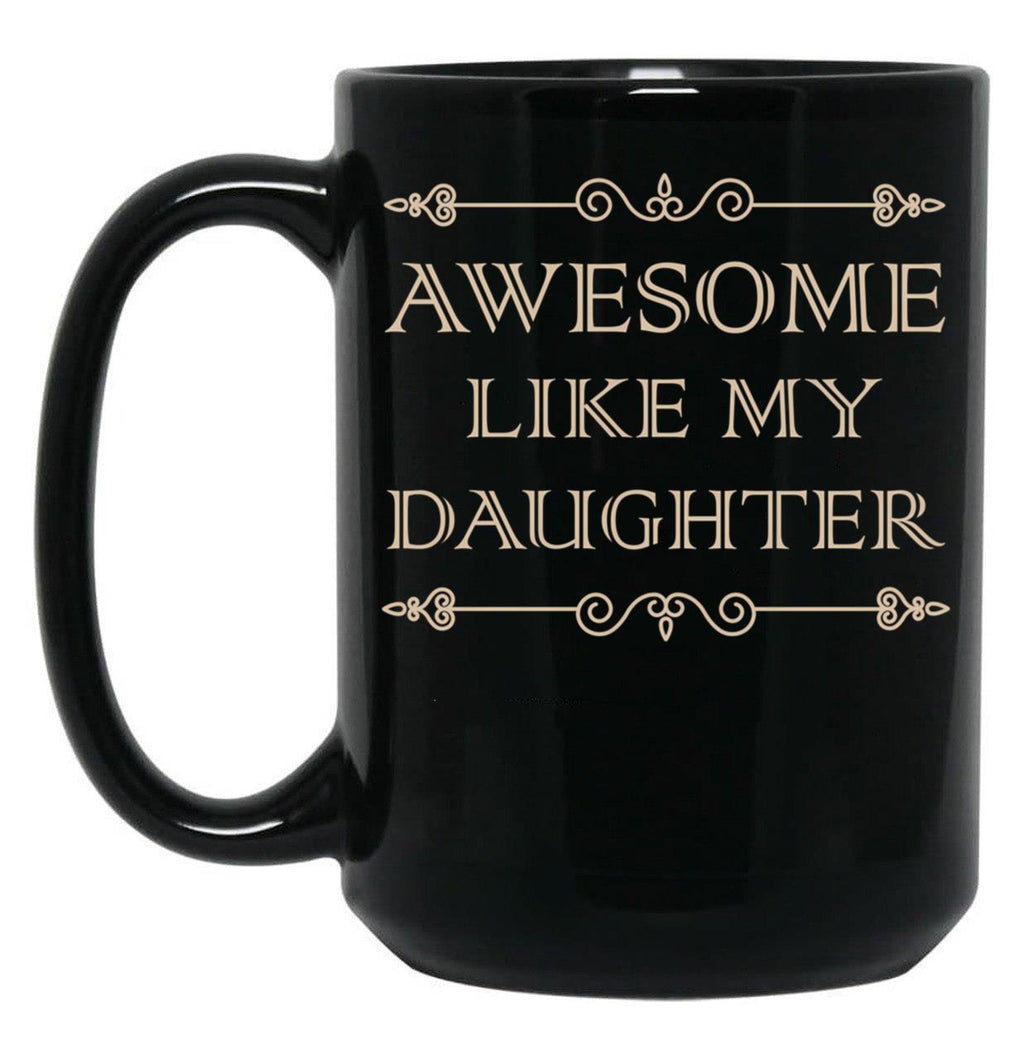 Awesome Like My Daughter Funny Father Day Gift Dad Joke Mug (1) Black Coffee Mug