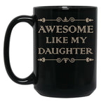 Awesome Like My Daughter Funny Father Day Gift Dad Joke Mug (1) Black Coffee Mug