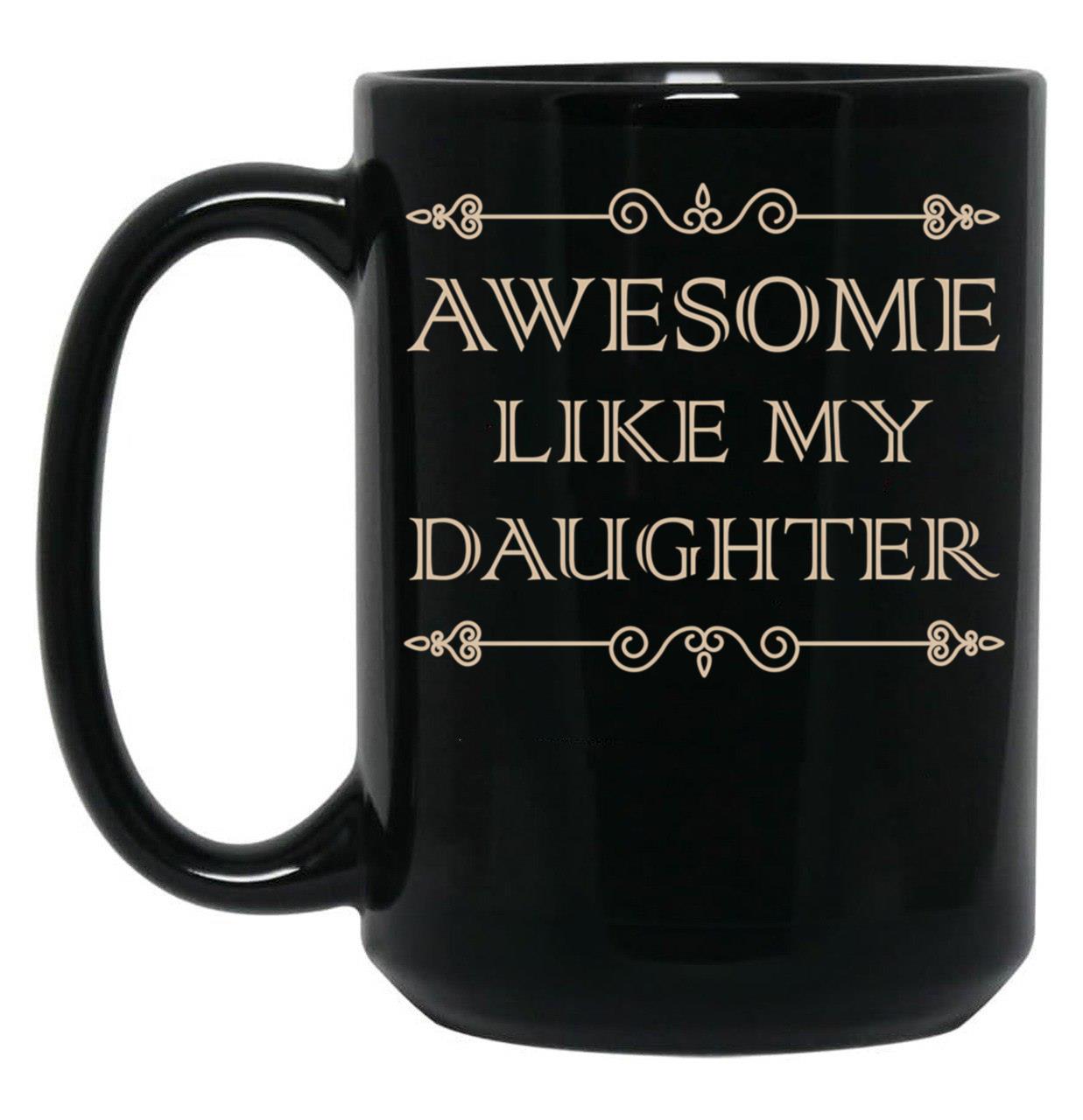 Awesome Like My Daughter Funny Father Day Gift Dad Joke Mug (1) Black Coffee Mug
