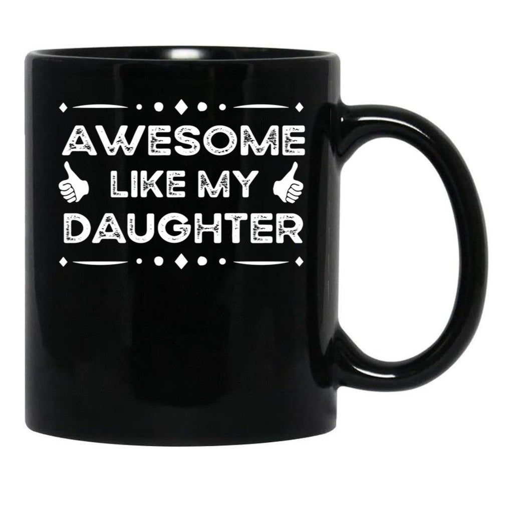 Awesome Like My Daughter Funny Father Day Gift Dad Joke Mug Black Coffee Mug - Black
