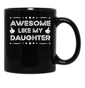 Awesome Like My Daughter Funny Father Day Gift Dad Joke Mug Black Coffee Mug - Black