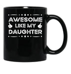 Awesome Like My Daughter Funny Father Day Gift Dad Joke Mug Black Coffee Mug - Black