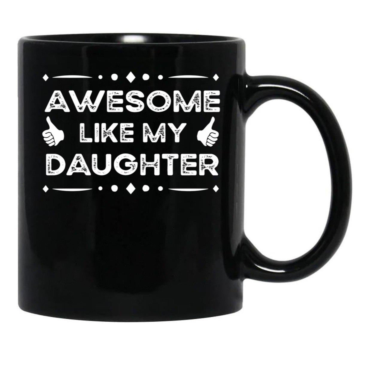 Awesome Like My Daughter Funny Father Day Gift Dad Joke Mug Black Coffee Mug - Black