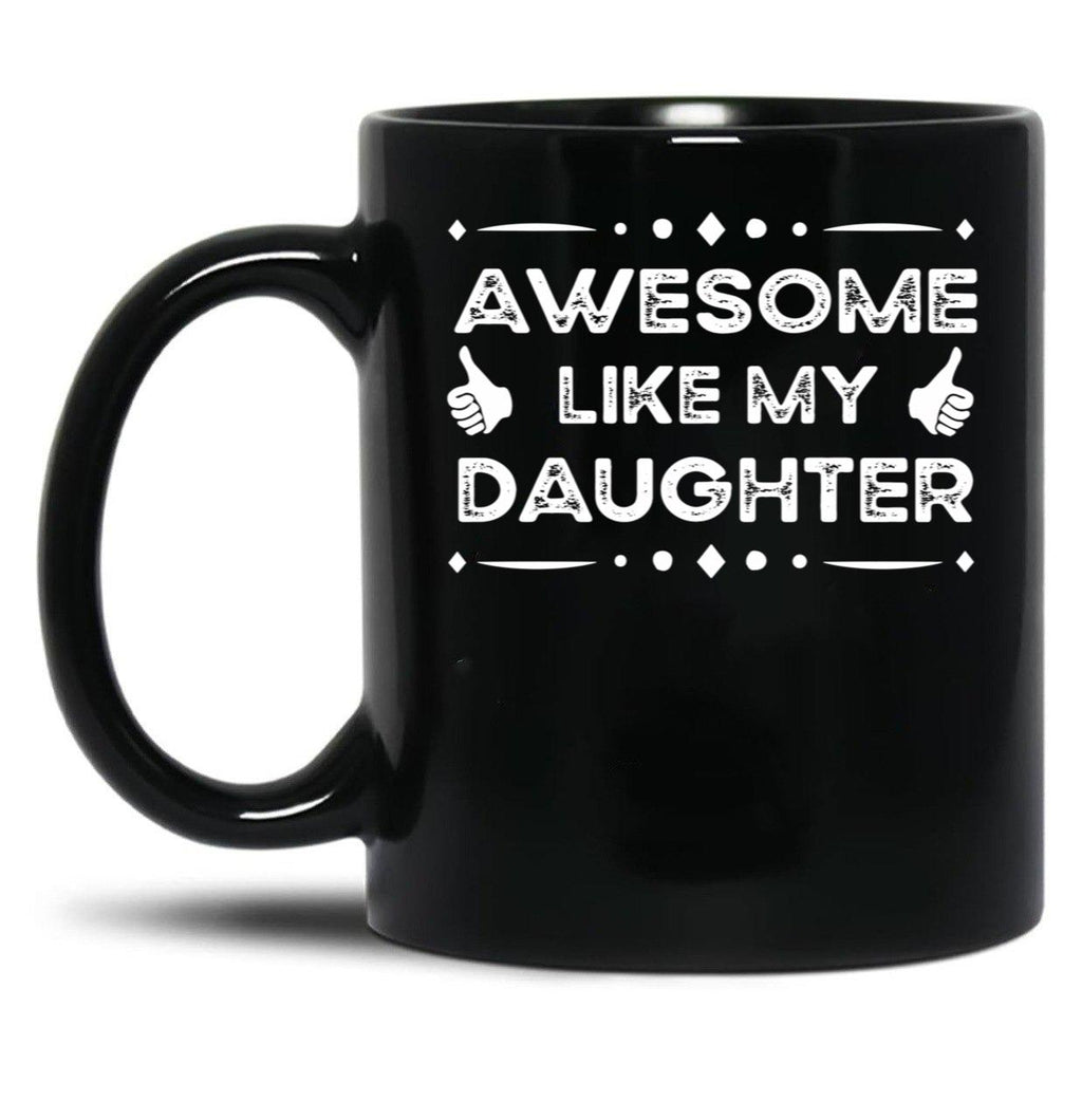 Awesome Like My Daughter Funny Father Day Gift Dad Joke Mug Black Coffee Mug