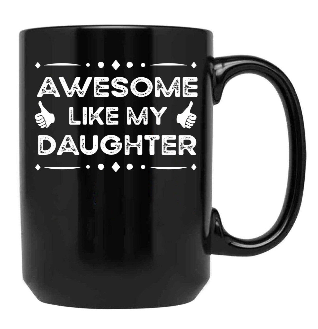 Awesome Like My Daughter Funny Father Day Gift Dad Joke Mug Black Coffee Mug - Black