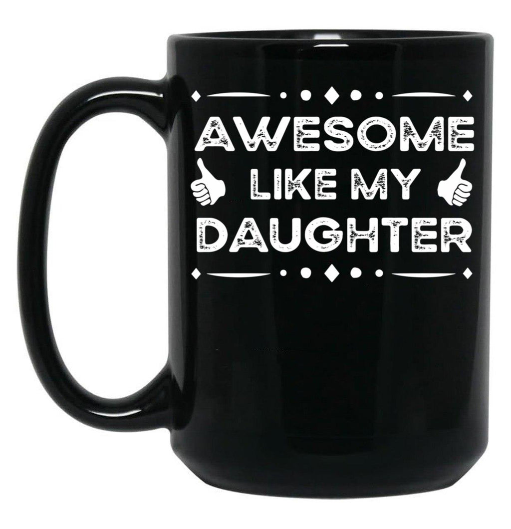 Awesome Like My Daughter Funny Father Day Gift Dad Joke Mug Black Coffee Mug