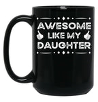 Awesome Like My Daughter Funny Father Day Gift Dad Joke Mug Black Coffee Mug