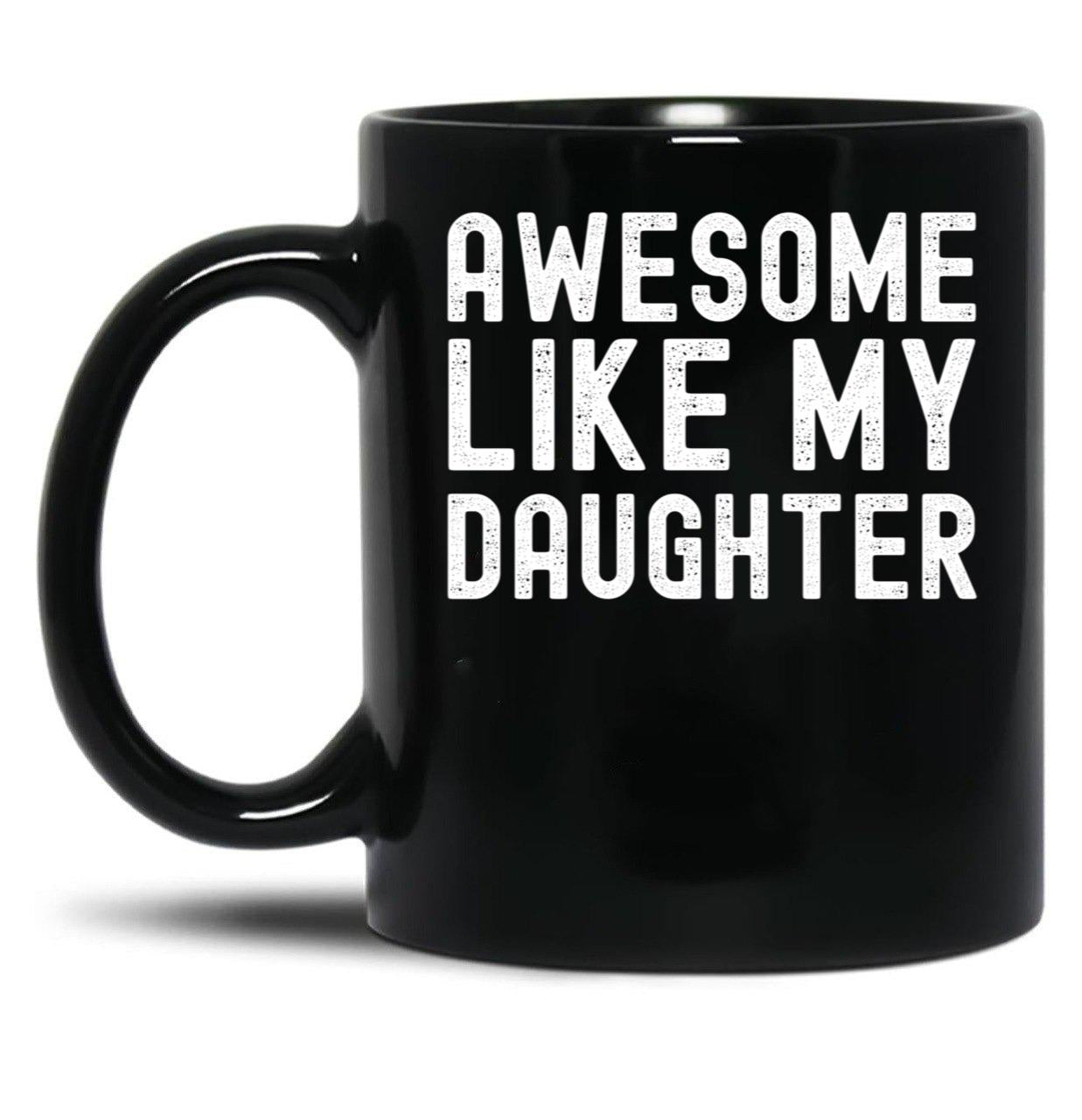 Awesome Like My Daughter Funny Father Day Mother Day 2023 Black Coffee Mug